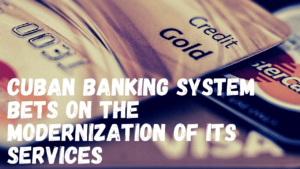 Cuban banking relies on modernization.